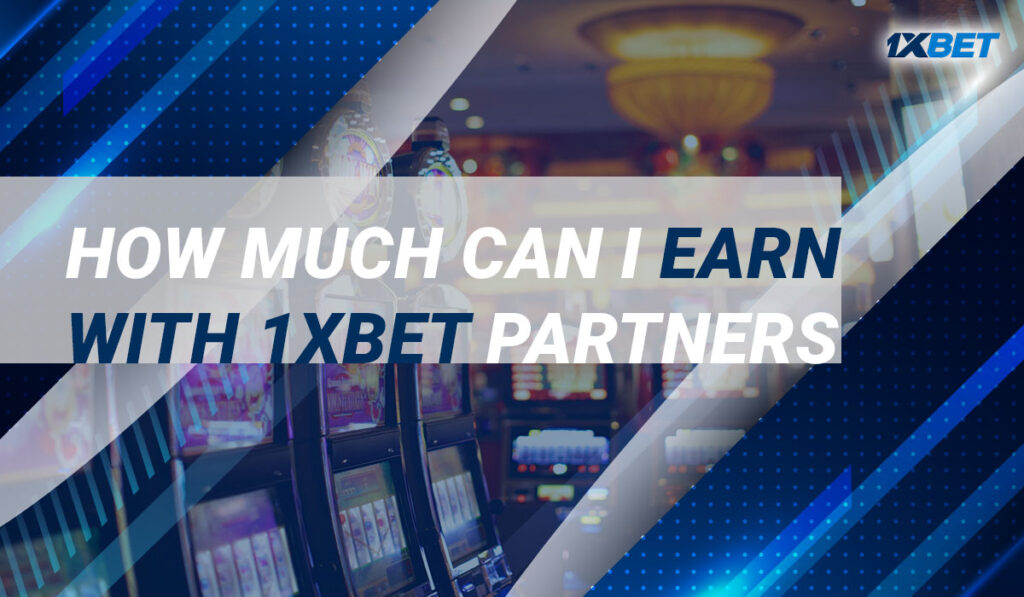 How much can I earn with 1xbet Casino Partners